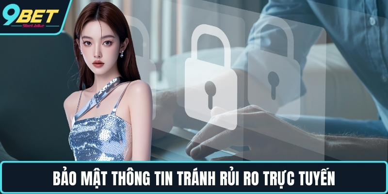Bảo mật thông tin tránh rủi ro trực tuyến