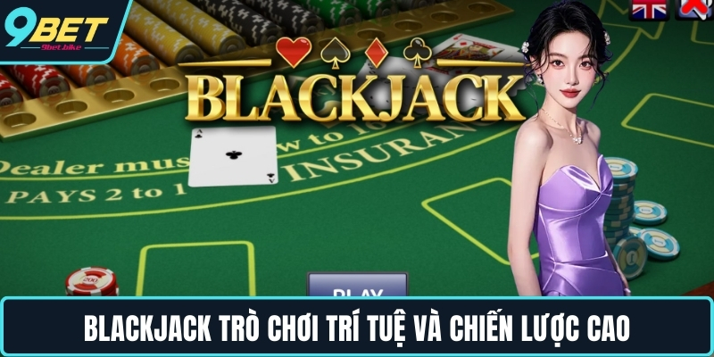 Blackjack trò chơi trí tuệ và chiến lược cao