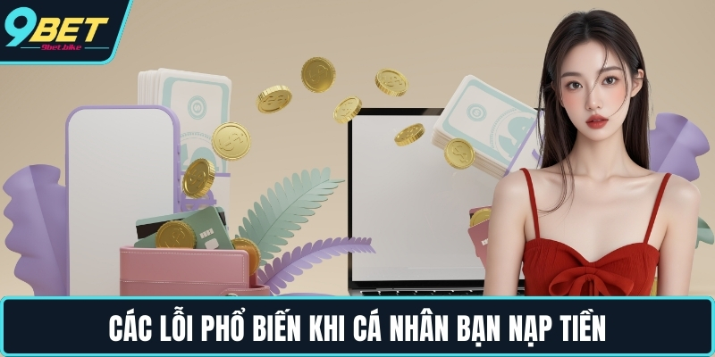 Các lỗi phổ biến khi cá nhân bạn nạp tiền Các lỗi phổ biến khi cá nhân bạn nạp tiền