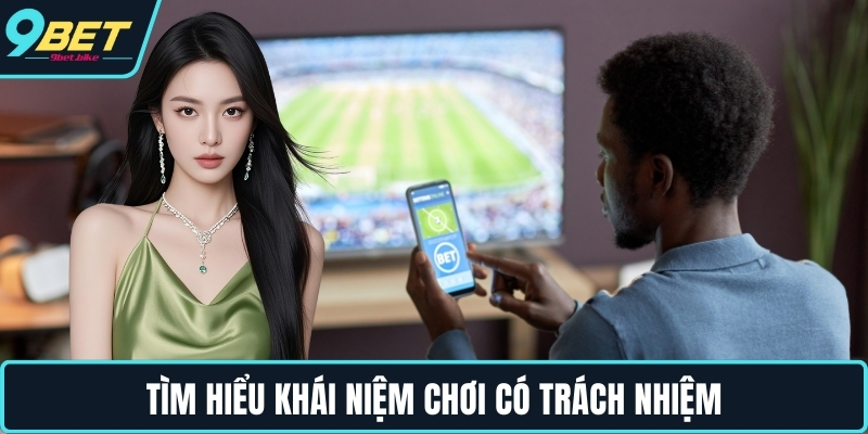 Tìm hiểu khái niệm chơi có trách nhiệm Tìm hiểu khái niệm chơi có trách nhiệm