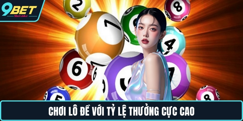 Chơi lô đề với tỷ lệ thưởng cực cao