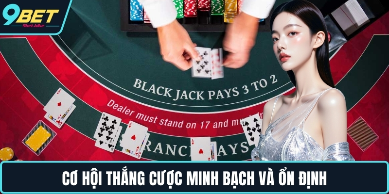 Cơ hội thắng cược minh bạch và ổn định Cơ hội thắng cược minh bạch và ổn định