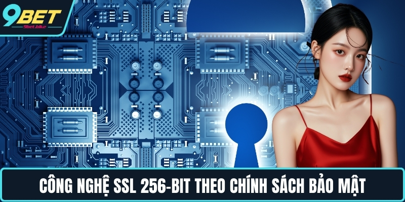 Công nghệ SSL 256-bit theo chính sách bảo mật