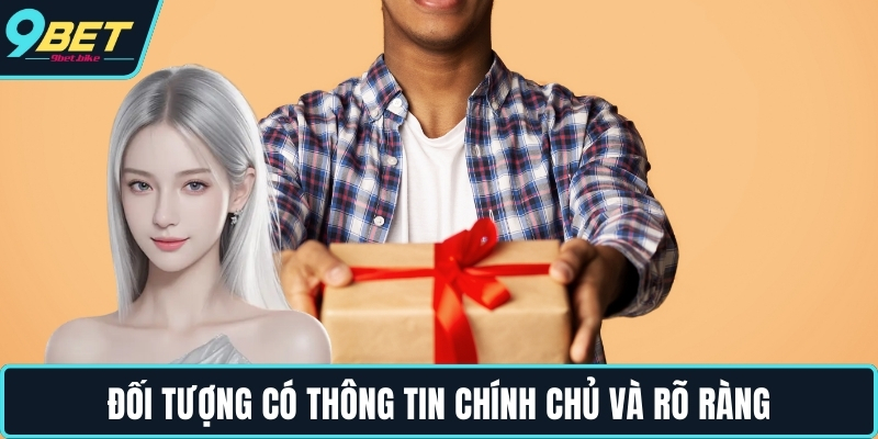 Đối tượng có thông tin chính chủ và rõ ràng Đối tượng có thông tin chính chủ và rõ ràng