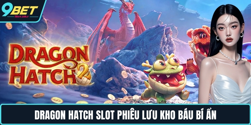 Dragon Hatch slot phiêu lưu kho báu bí ẩn