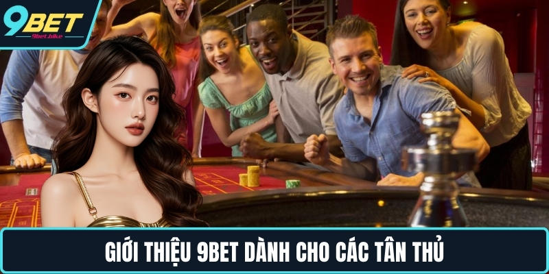 Giới thiệu 9bet dành cho các tân thủ