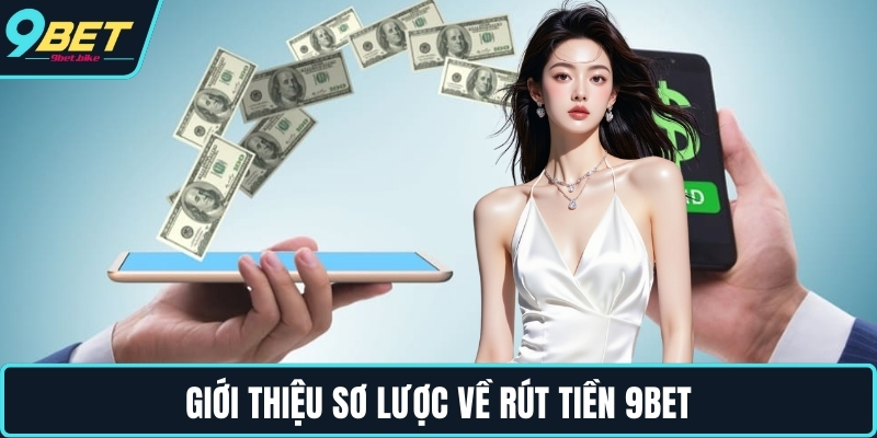 Giới thiệu sơ lược về rút tiền 9BET Giới thiệu sơ lược về rút tiền 9BET