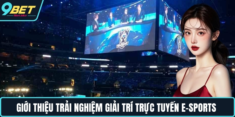 Giới thiệu trải nghiệm giải trí trực tuyến E-Sports Giới thiệu trải nghiệm giải trí trực tuyến E-Sports
