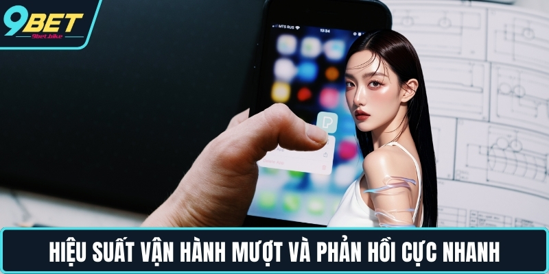 Hiệu suất vận hành mượt và phản hồi cực nhanh