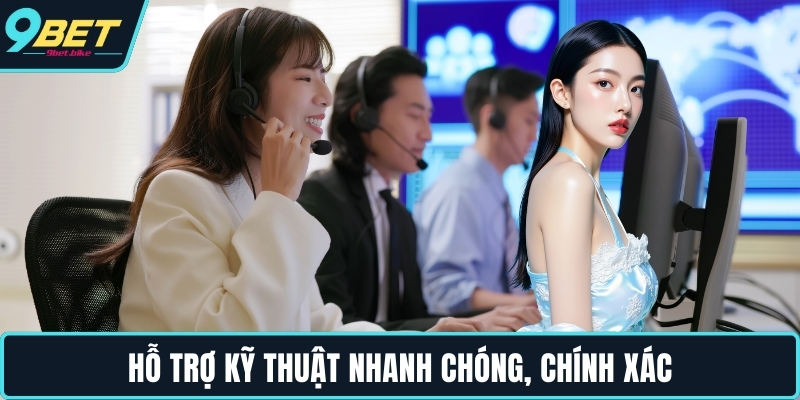 Hỗ trợ kỹ thuật nhanh chóng, chính xác
