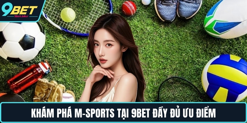 Khám phá M-Sports tại 9BET đầy đủ ưu điểm