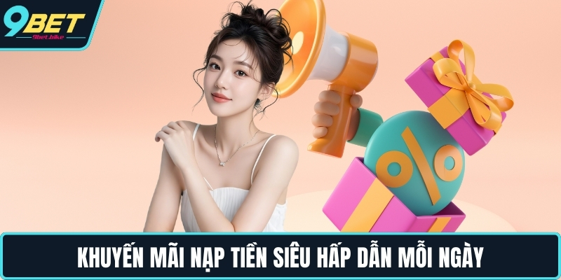 Khuyến mãi nạp tiền siêu hấp dẫn mỗi ngày