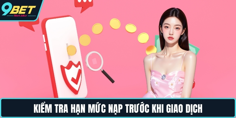 Kiểm tra hạn mức nạp trước khi giao dịch Kiểm tra hạn mức nạp trước khi giao dịch