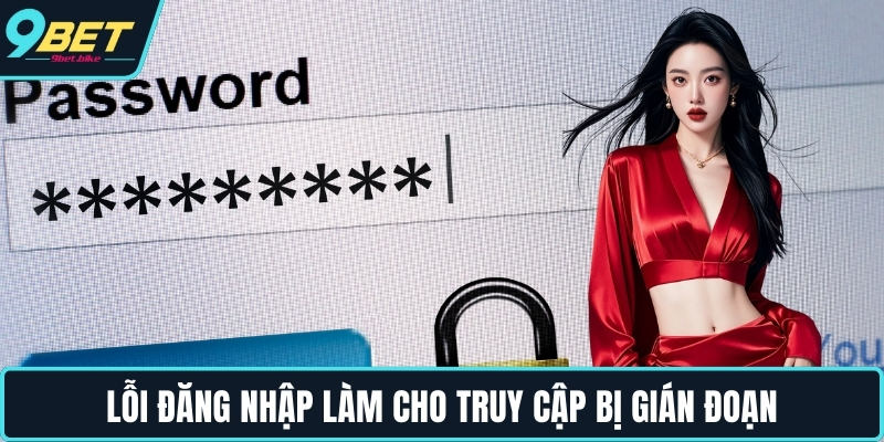 Lỗi đăng nhập làm cho truy cập bị gián đoạn Lỗi đăng nhập làm cho truy cập bị gián đoạn