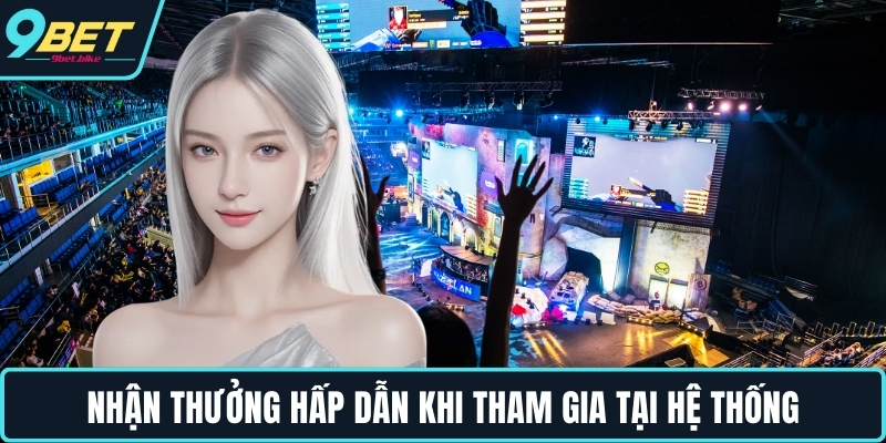 Nhận thưởng hấp dẫn khi tham gia tại hệ thống Nhận thưởng hấp dẫn khi tham gia tại hệ thống