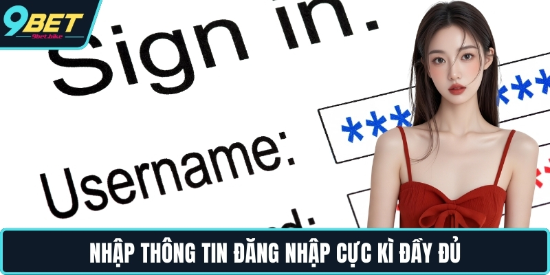 Nhập thông tin đăng nhập cực kì đầy đủ Nhập thông tin đăng nhập cực kì đầy đủ