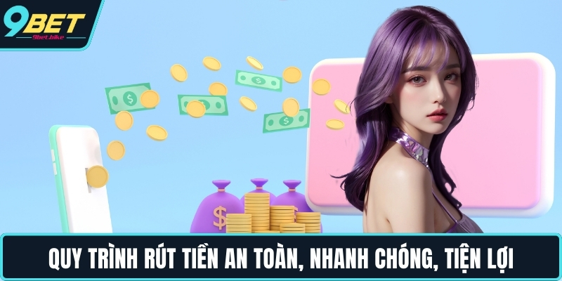 Quy trình rút tiền an toàn, nhanh chóng, tiện lợi