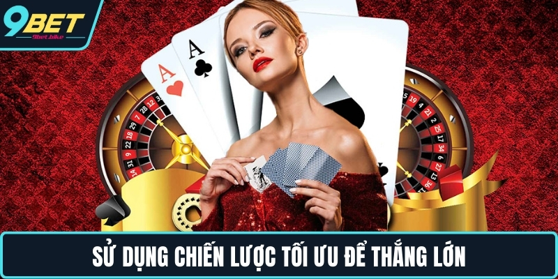 Sử dụng chiến lược tối ưu để thắng lớn
