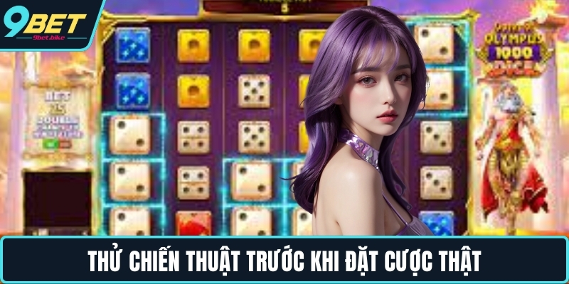 Thử chiến thuật trước khi đặt cược thật Thử chiến thuật trước khi đặt cược thật