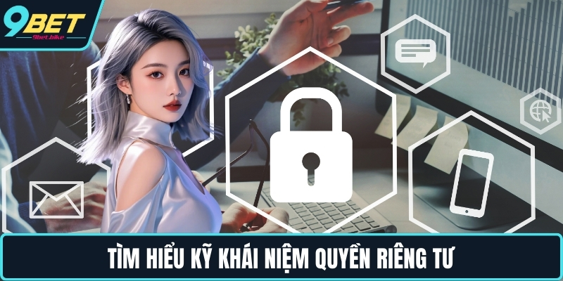 Tìm hiểu kỹ khái niệm quyền riêng tư