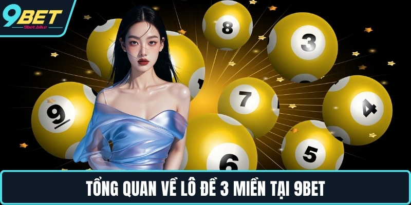 Tổng quan về lô đề 3 miền tại 9BET